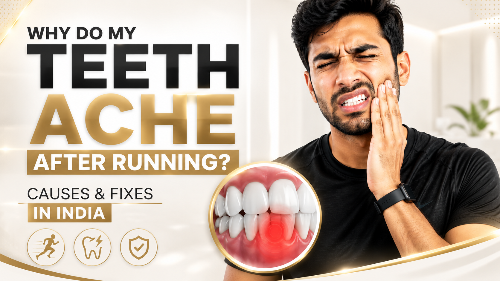 Why Do My Teeth Ache After Running Causes & Fixes in India
